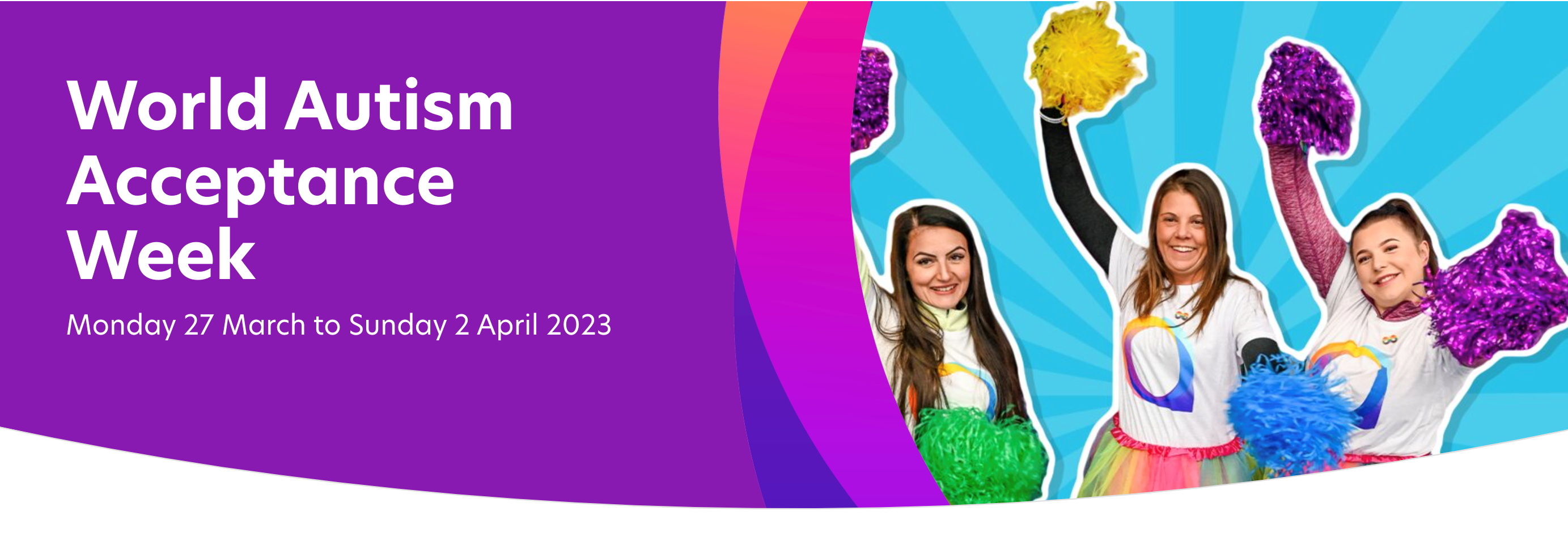 World Autism Acceptance Week, Monday 27 March to Sunday 2 April. Next to this text, three women wearing shirts with the National Autistic Society logo are smiling and holding up multicoloured pompoms