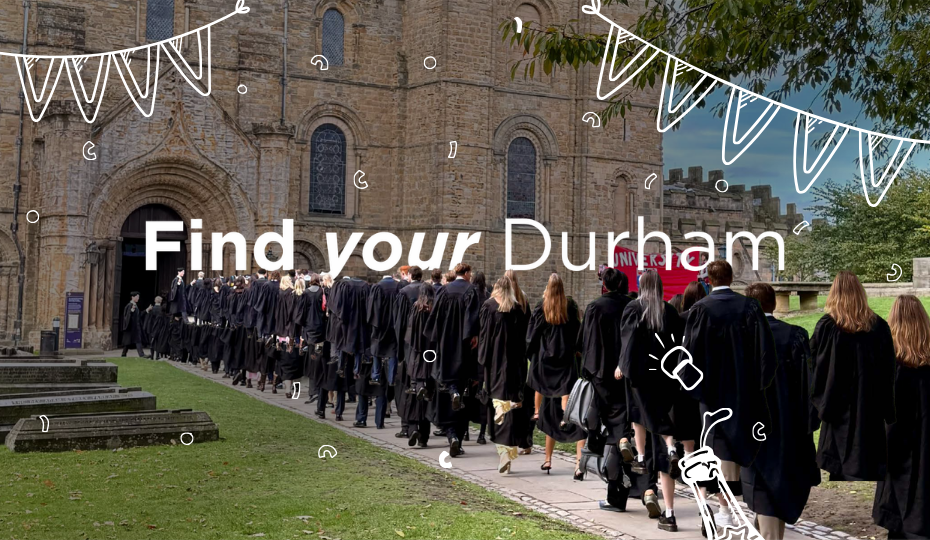 Campaign asset for Find your Durham campaign with matriculation image as a backdrop. Find your Durham is written over the top with white doodles.