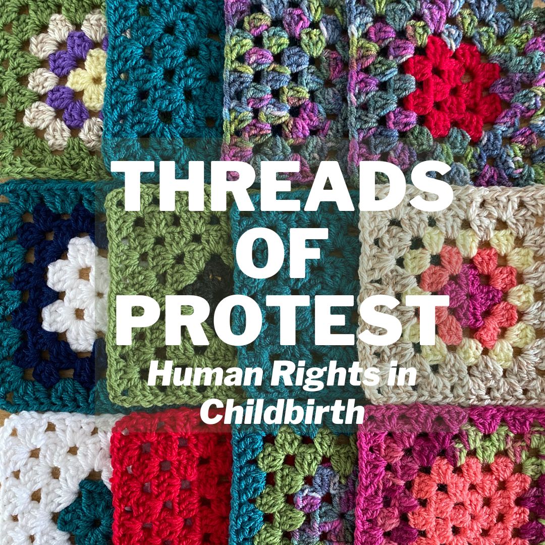 Colourful crochet squares with white text stating threads of protest human rights in childbirth
